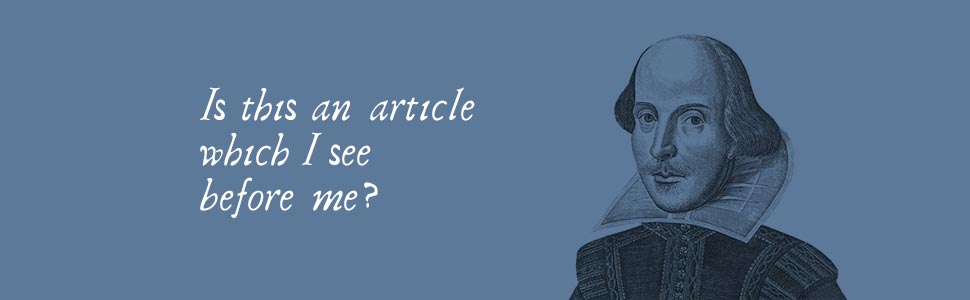 Illustration of Shakespeare with words, "Is this an article which I see before me?"